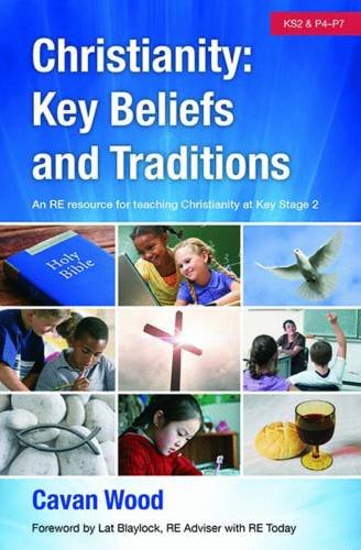 Christianity Key Beliefs and Traditions: An RE Resource for Teaching Christianity at Key Stage 2