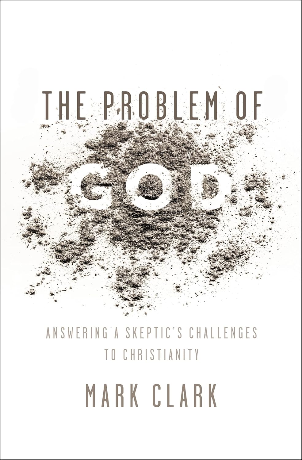 The Problem of God: Answering a Skeptic's Challenges to Christianity