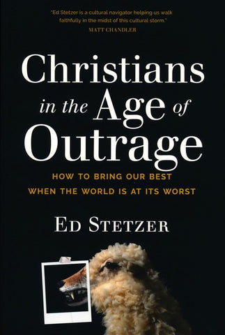 Christians in the Age of Outrage: How to Bring Our Best When the World Is at Its Worst (OM)