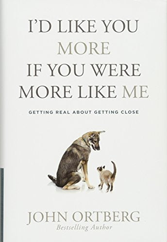 I'd Like You More If You Were More like Me: Getting Real about Getting Close (Hardcover) (OM)