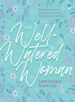 THE WELL-WATERED WOMAN Rooted in Truth, Growing in Grace, Flourishing in Faith