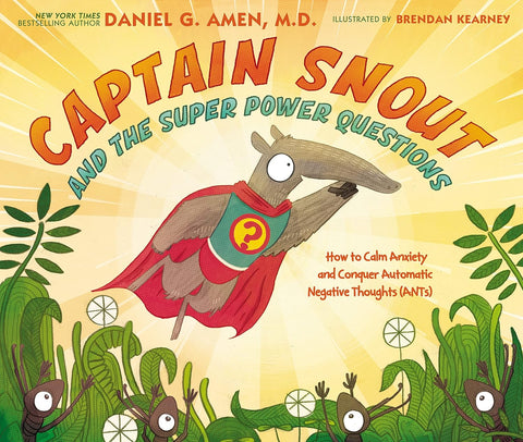 Captain Snout and the Super Power Questions: How to Calm Anxiety and Conquer Automatic Negative Thoughts (ANTs) Hardcover – Picture Book