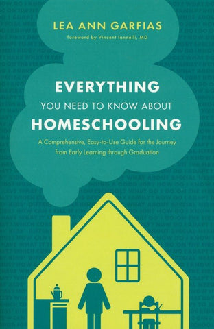 Everything You Need to Know about Homeschooling: A Comprehensive, Easy-to-Use Guide for the Journey from Early Learning through Graduation (OM)