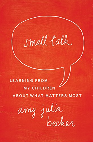 Small Talk: Learning From My Children About What Matters Most (SALE ITEM)