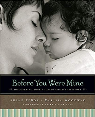 Before You Were Mine: Discovering Your Adopted Child’s Lifestory (SALE ITEM)