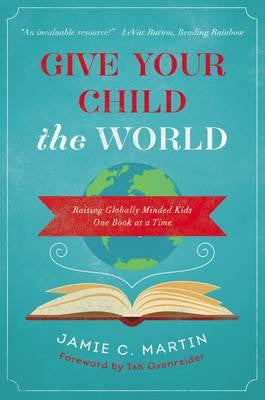 Give Your Child the World: Raising Globally Minded Kids One Book at a Time (SALE ITEM)