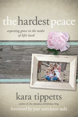 The Hardest Peace: Expecting Grace in the Midst of Life's Hard (SALE ITEM)