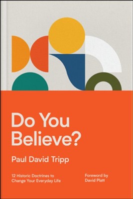 Do You Believe?: 12 Historic Doctrines to Change Your Everyday Life