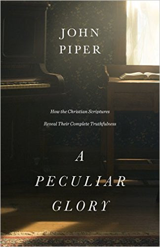 A Peculiar Glory: How the Christian Scriptures Reveal Their Complete Truthfulness