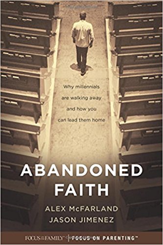 Abandoned Faith: Why Millennials Are Walking Away and How You Can Lead Them Home