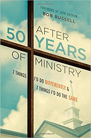 After 50 Years of Ministry: 7 Things I’d Do Differently & 7 Things I’d Do the Same