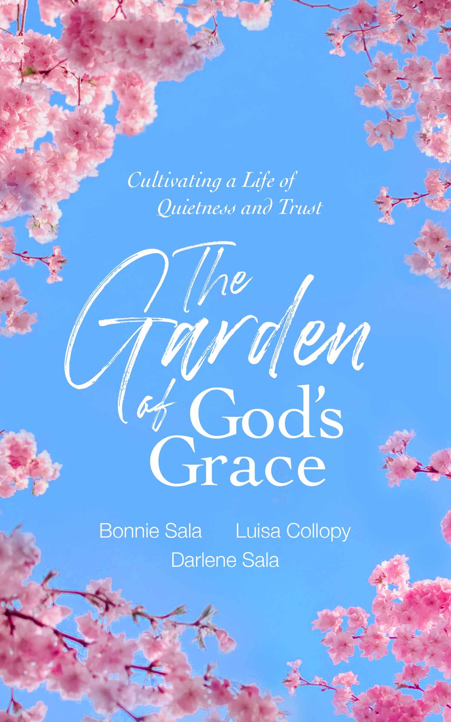 The Garden of God's Grace: Cultivating a Life of Quietness and Trust