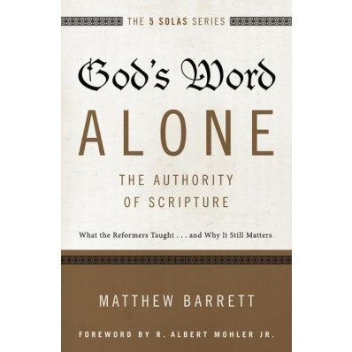God’s Word Alone — The Authority of Scripture (SALE ITEM)