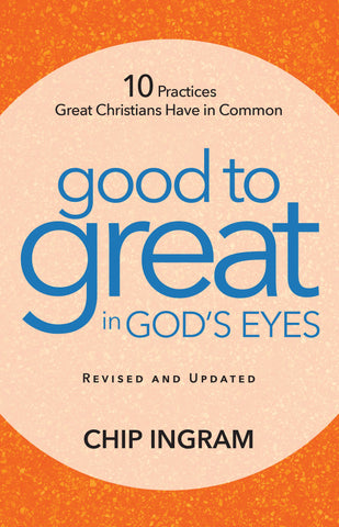 Good to Great in God’s Eyes Revised and Updated: 10 Practices Great Christians Have in Common