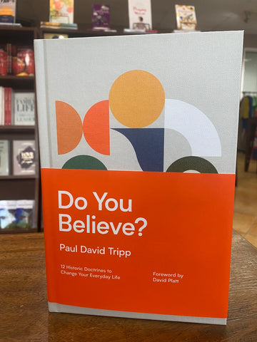Do You Believe?: 12 Historic Doctrines to Change Your Everyday Life