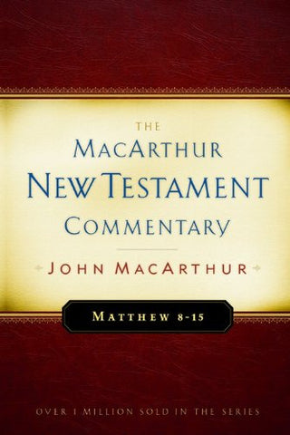 MacArthur New Testament Commentaries: Matthew 8-15