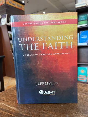 Understanding the Faith: A Survey of Christian Apologetics
