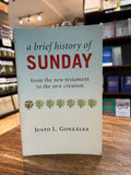 A Brief History of Sunday: From the New Testament to the New Creation