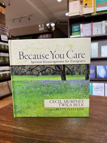 Because You Care: Spiritual Encouragement for Caregivers