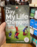 The Day My Life Changed: Stories of Hope, Joy, and Justice from World Vision