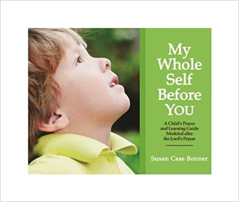 My Whole Self Before You: A Child's Prayer and Learning Guide Modeled After the Lord's Prayer (OM)