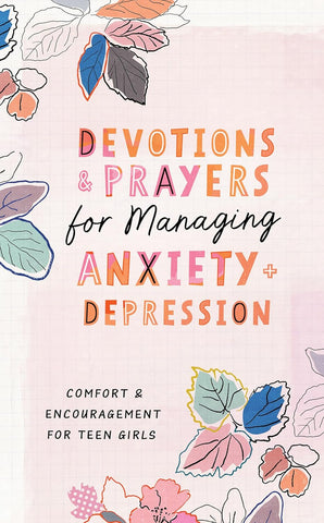 Devotions and Prayers for Managing Anxiety and Depression (teen girl): Comfort and Encouragement for Teen Girls