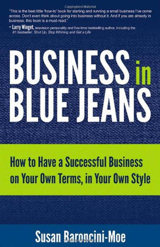 Business In Blue Jeans: How To Have A Successful Business On Your Own Terms, In Your Own Style