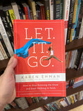 Let. It. Go. How to Stop Running the Show and Start Walking in Faith