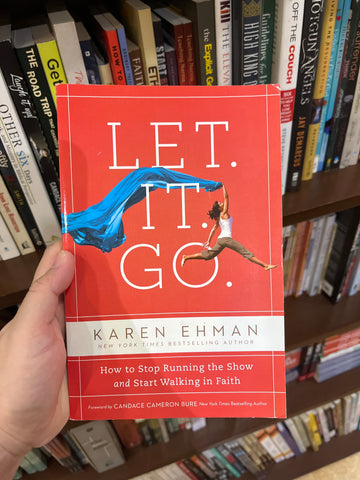Let. It. Go. How to Stop Running the Show and Start Walking in Faith