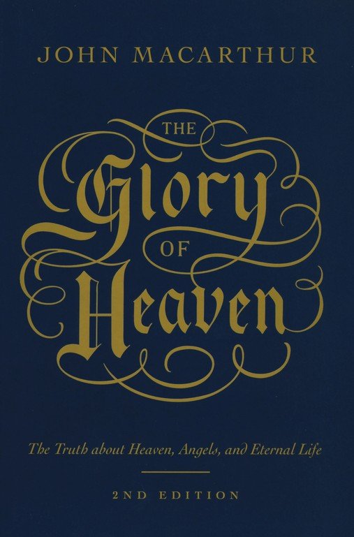 The Glory of Heaven: The Truth about Heaven, Angels, and Eternal Life (Second Edition)