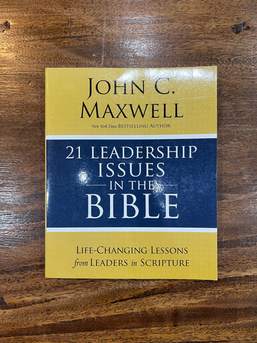21 Leadership Issues in the Bible: Life-Changing Lessons from Leaders in Scripture