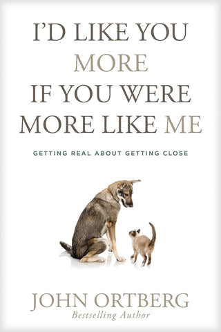 I'd Like You More If You Were More like Me: Getting Real about Getting Close (Paperback)
