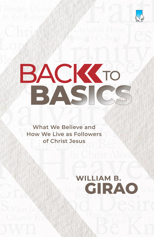 BACK TO BASICS  (What We Believe and How We Live as Followers of Christ Jesus)
