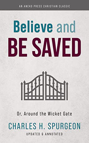 Believe and Be Saved: Or, Around the Wicket Gate (OM)