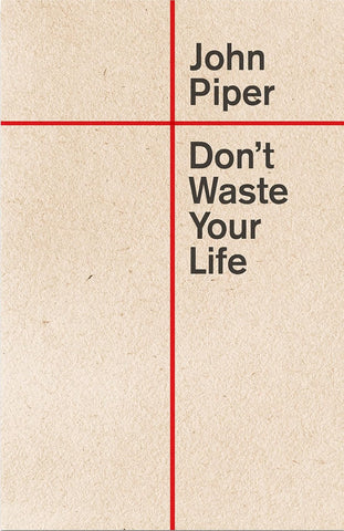 Don't Waste Your Life