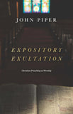 Expository Exultation: Christian Preaching as Worship