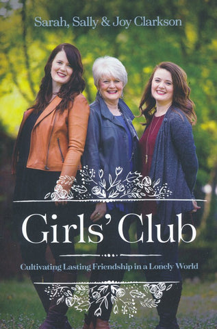 Girls' Club: Cultivating Lasting Friendship in a Lonely World (OM)