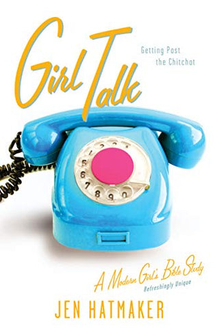 Girl Talk: Getting Past the Chitchat (A Modern Girl's Bible Study) [OM]