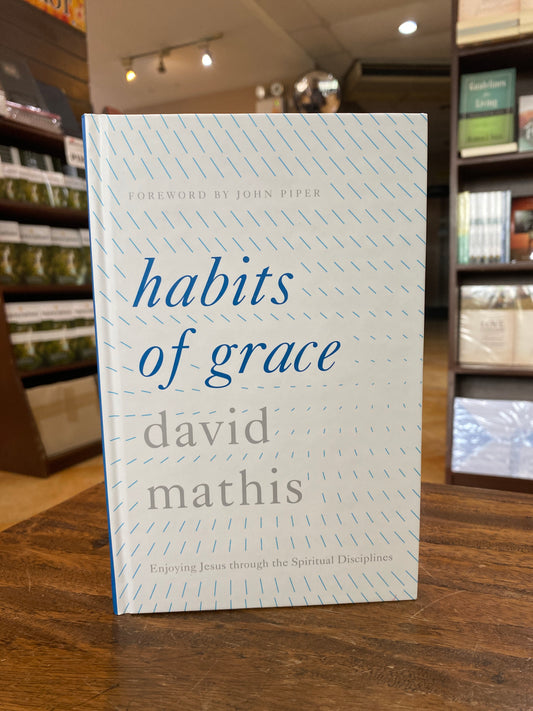 Habits of Grace: Enjoying Jesus through the Spiritual Disciplines