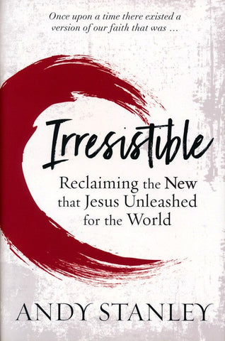 Irresistible: Reclaiming the New that Jesus Unleashed for the World (SALE ITEM)