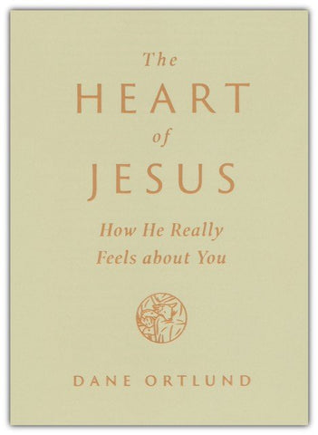 The Heart of Jesus: How He Really Feels about You