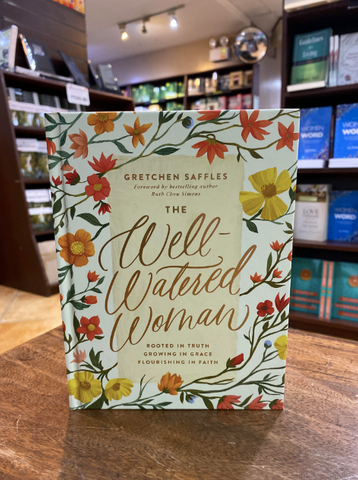 The Well-Watered Woman: Rooted in Truth, Growing in Grace, Flourishing in Faith