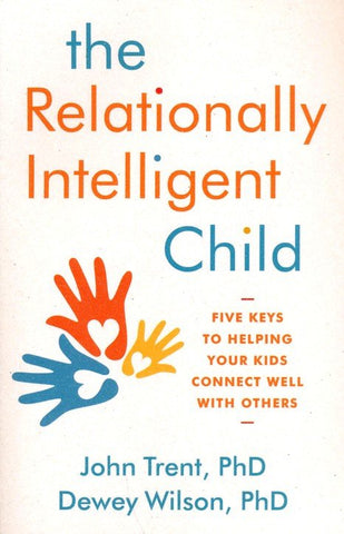 The Relationally Intelligent Child: Five Keys to Helping Your Kids Connect Well with Others (OM)