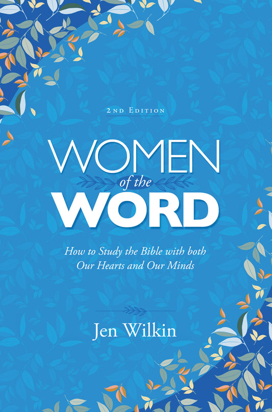Women of the Word (2nd Edition) How to Study the Bible with Both Our Hearts and Our Minds