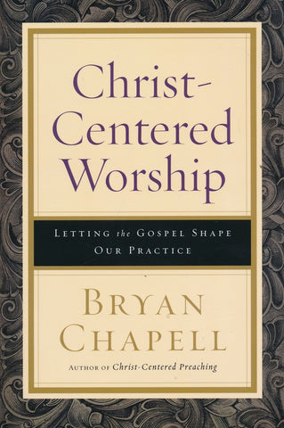 Christ-Centered Worship: Letting the Gospel Shape Our Practice (Paperback)