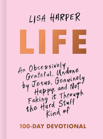 Life: An Obsessively Grateful, Undone by Jesus, Genuinely Happy, and Not Faking it Through the Hard Stuff Kind of Devotional (OM)