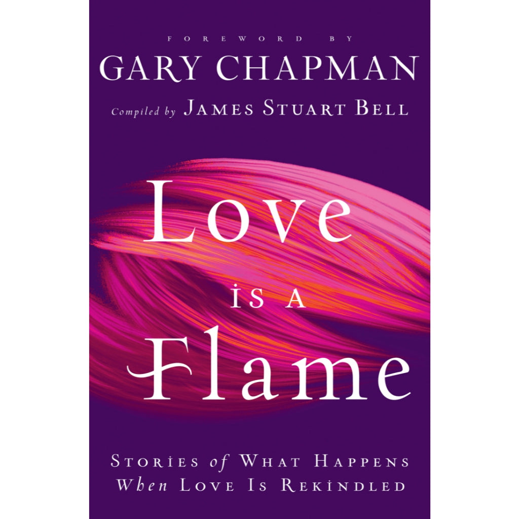 Love Is A Flame: Stories of What Happens When Love Is