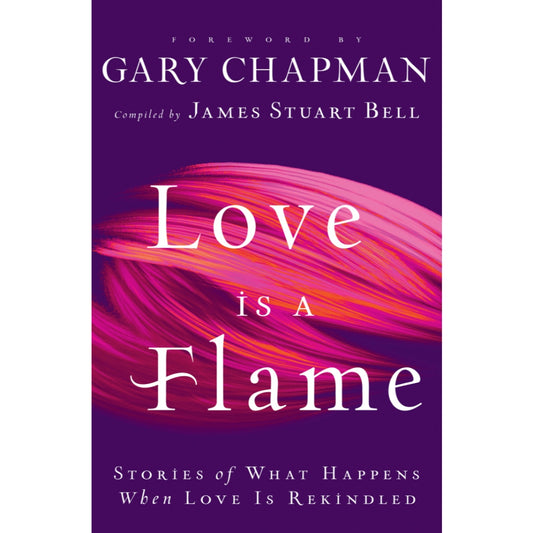 Love Is A Flame: Stories of What Happens When Love Is