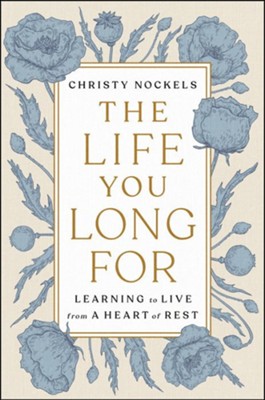 The Life You Long For: Learning to Live from a Heart of Rest