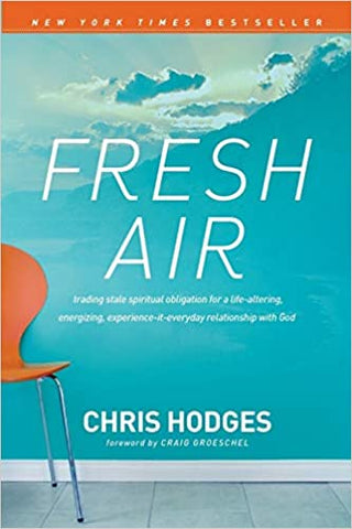 Fresh Air: Trading Stale Spiritual Obligation for a Life-Altering, Energizing, Experience-It-Everyday Relationship with God (SALE ITEM)